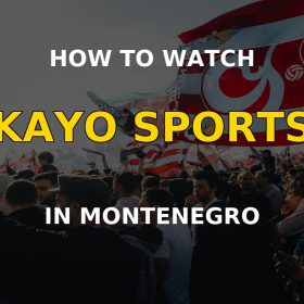 How to watch Kayo Sports in Montenegro