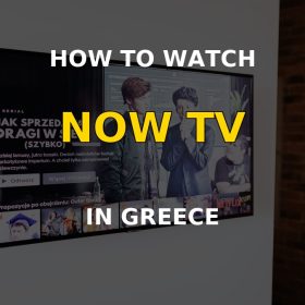 How to watch NOW TV in Greece