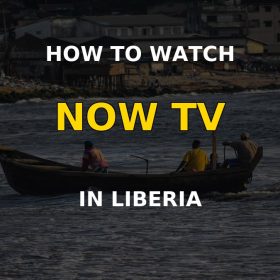 How to watch NOW TV in Liberia
