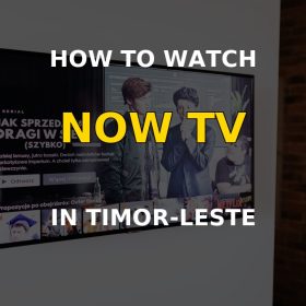 How to watch NOW TV in Timor-Leste