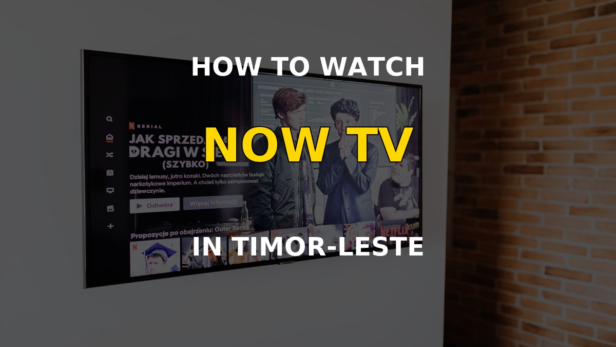 How to watch NOW TV in Timor-Leste