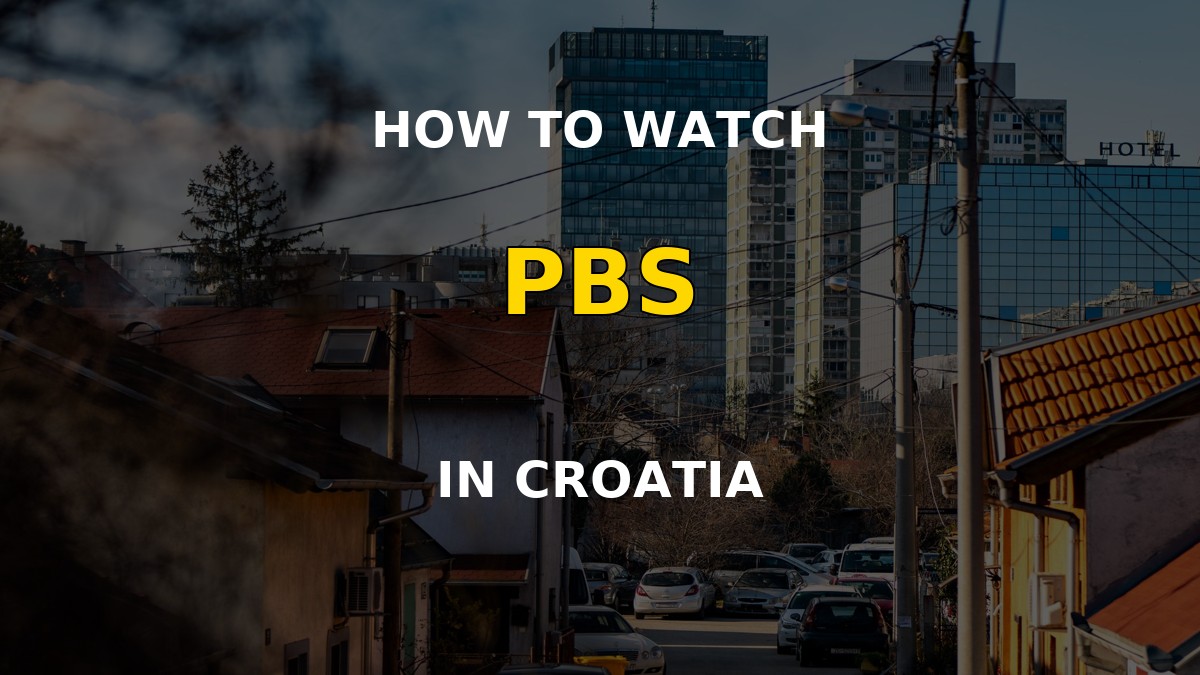 How to watch PBS in Croatia