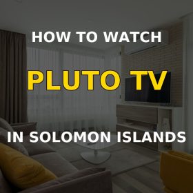 How to Watch Pluto TV in Solomon Islands