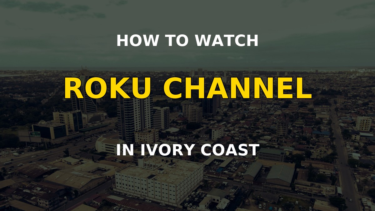 How to watch Roku Channel in Ivory Coast