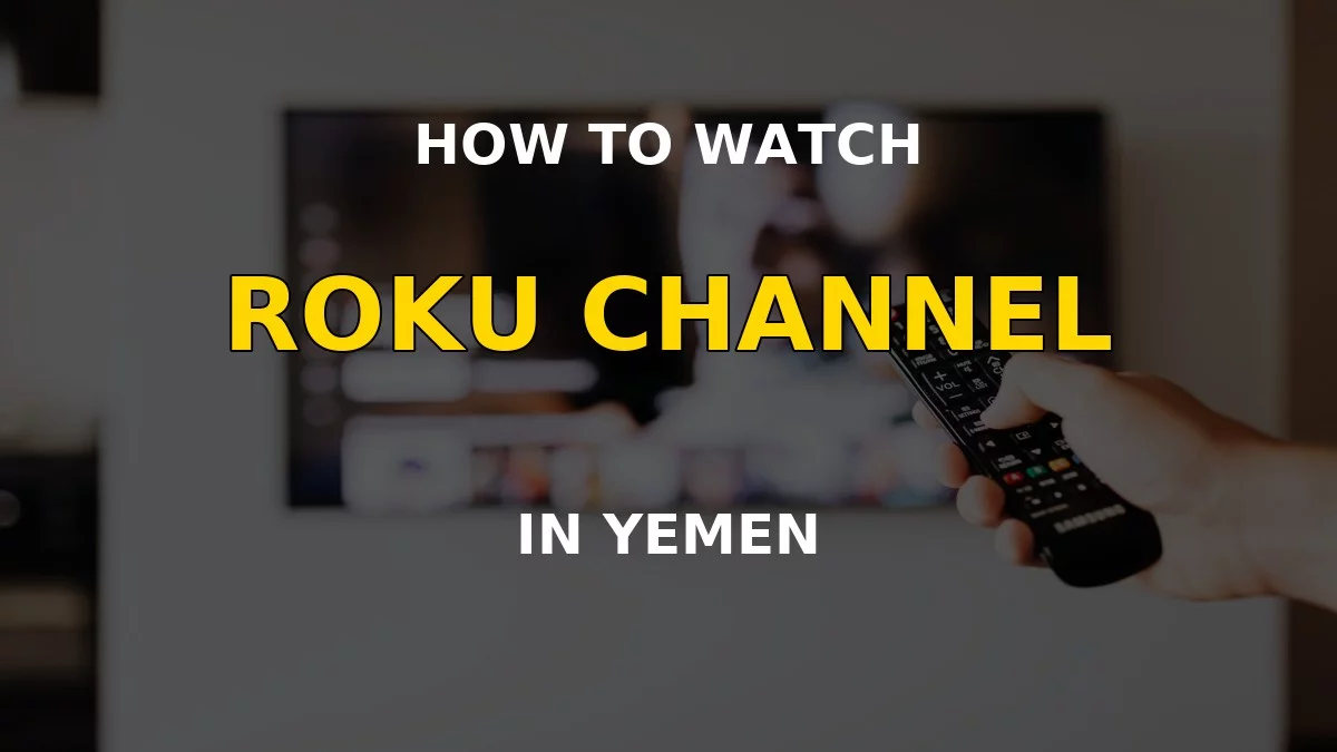 How to Watch Roku Channel in Yemen