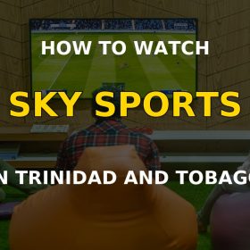 How to Watch Sky Sports in Trinidad and Tobago