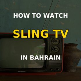 How to watch Sling TV in Bahrain