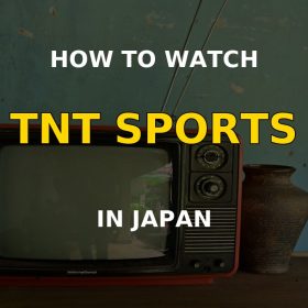 How to watch TNT Sports in Japan