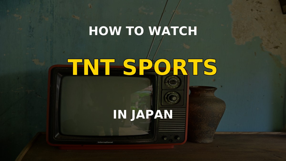 How to watch TNT Sports in Japan