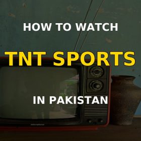 How to Watch TNT Sports in Pakistan