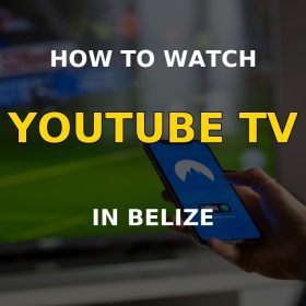 How to watch YouTube TV in Belize