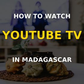How to Watch YouTube TV in Madagascar