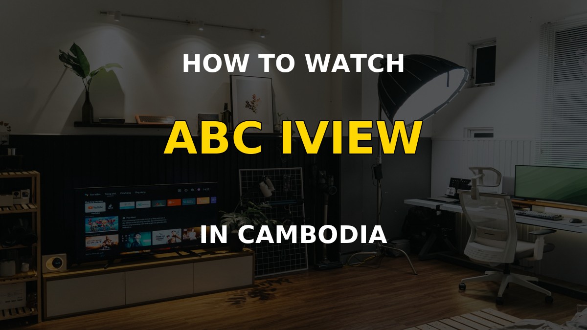 Watch ABC iview in Cambodia on a television