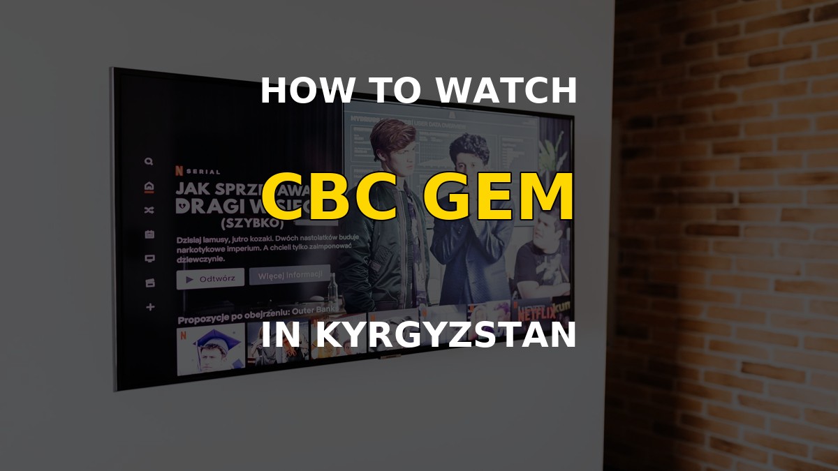 Watch CBC Gem in Kyrgyzstan on a television