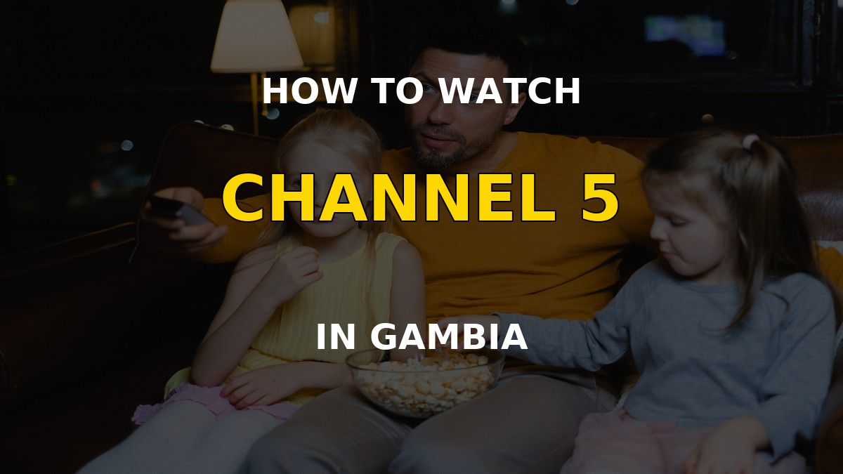 How to watch Channel 5 in Gambia with a VPN on a television