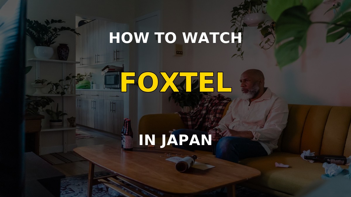 How to watch Foxtel in Japan with a VPN on a television