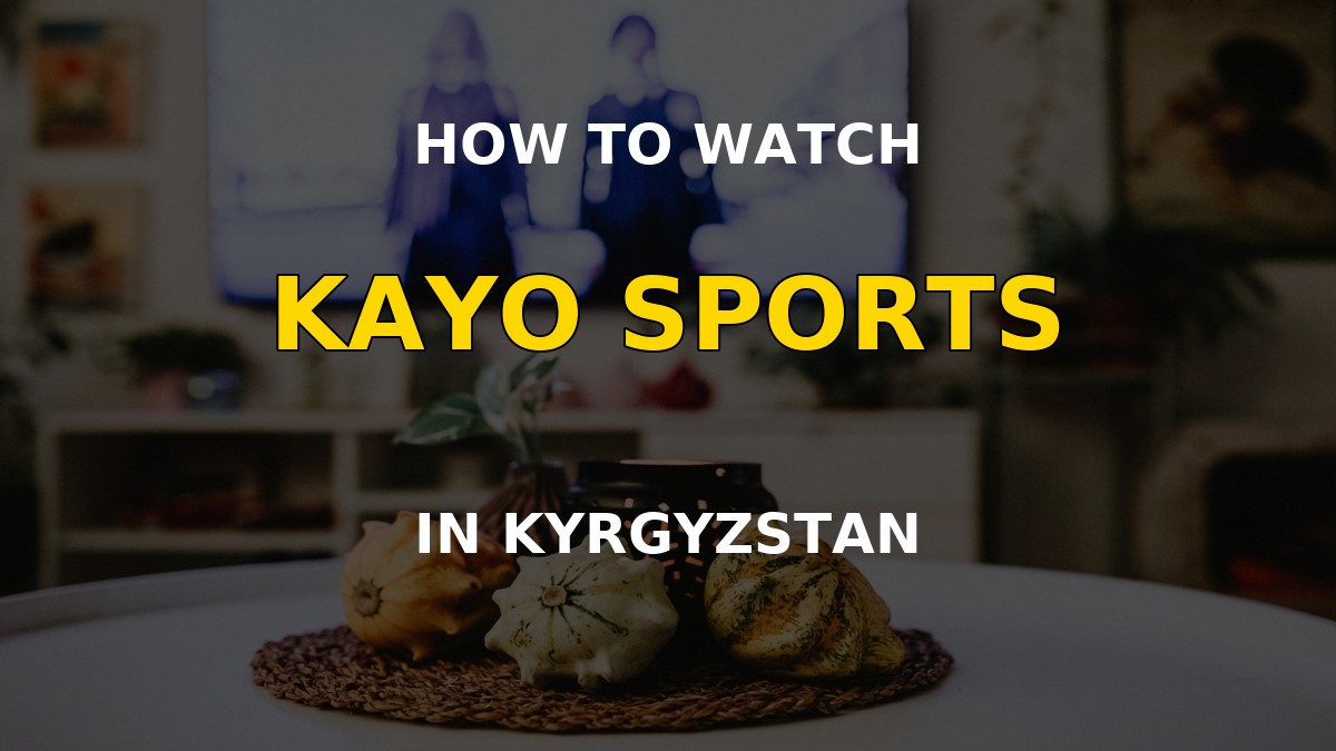 Watch Kayo Sports in Kyrgyzstan on a television