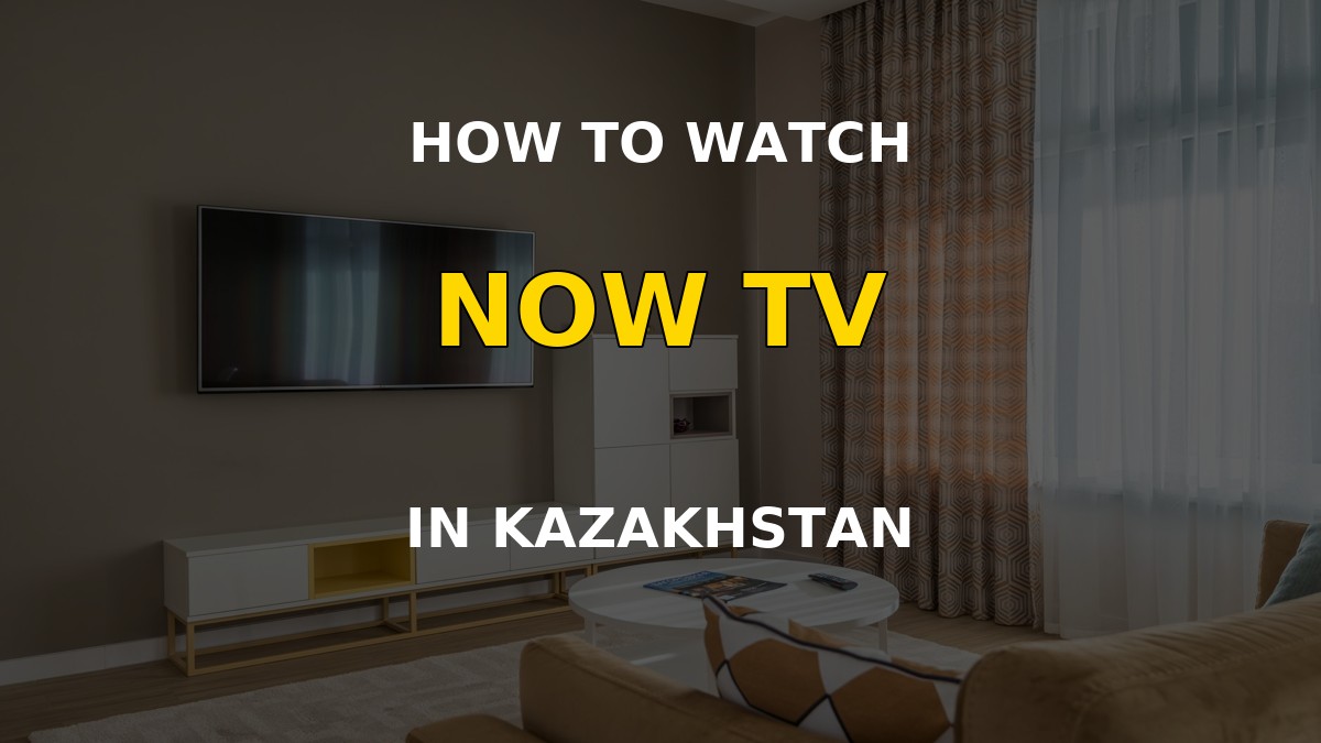 Watch NOW TV in Kazakhstan on a television