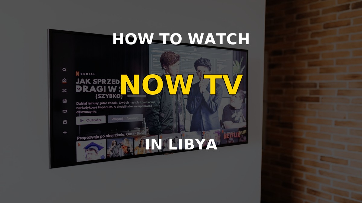 Watch NOW TV in Libya on a television