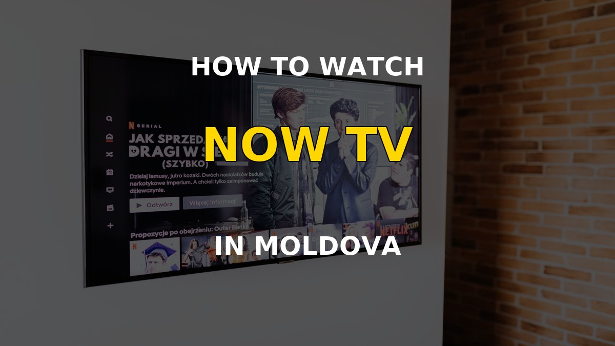 Watch NOW TV in Moldova on a television
