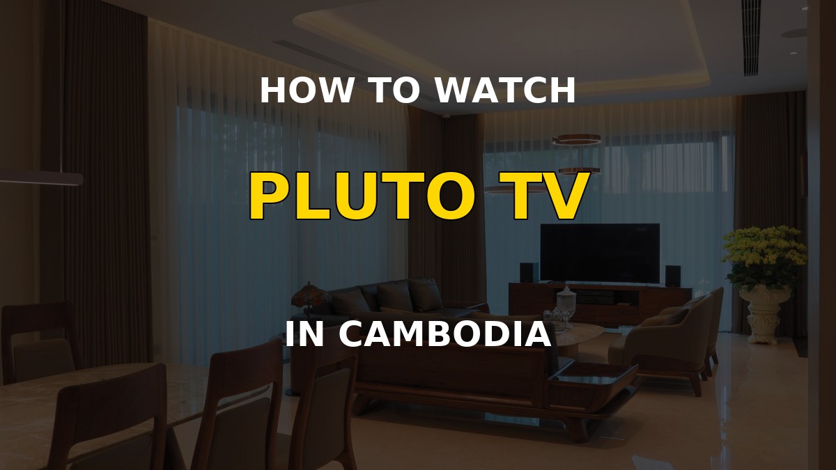 Watch Pluto TV in Cambodia on a television
