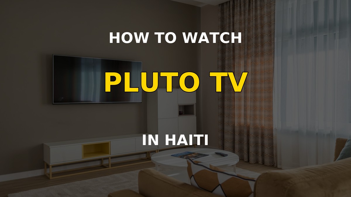 Watch Pluto TV in Haiti on a television
