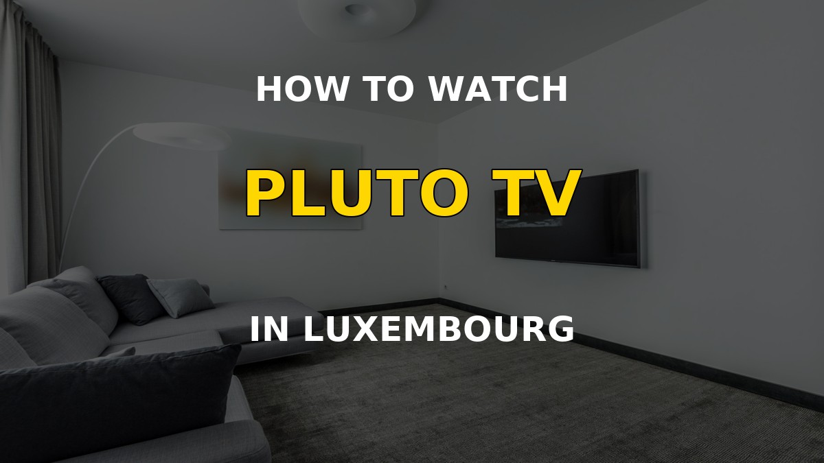 Watch Pluto TV in Luxembourg on a television