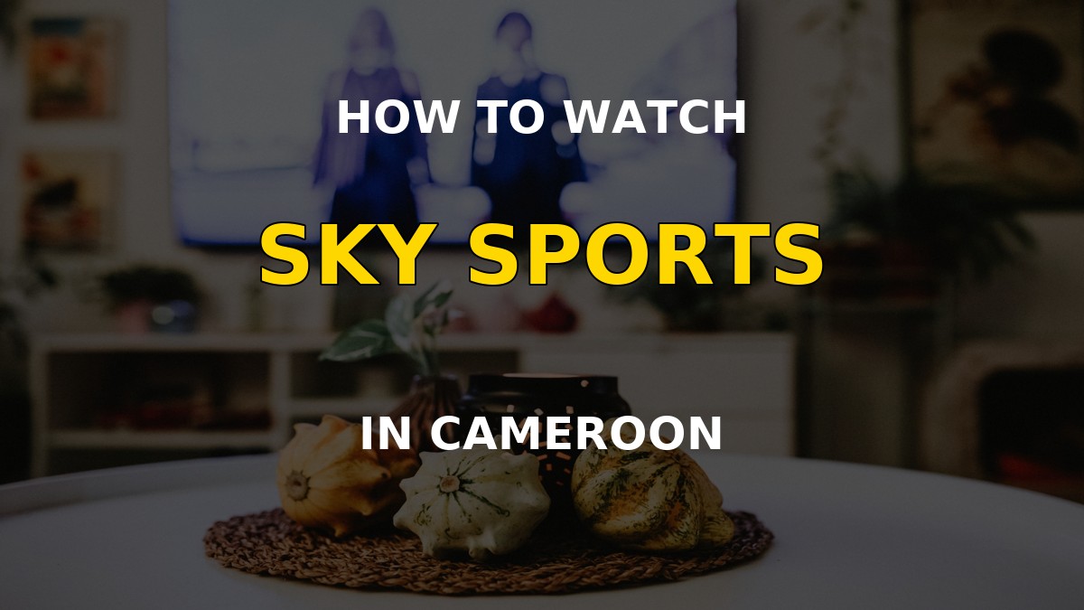 Watch Sky Sports in Cameroon on a television