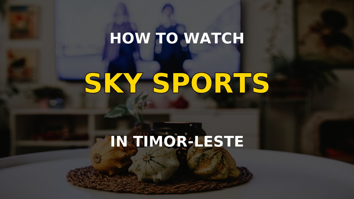 Watch Sky Sports in Timor-Leste on a television