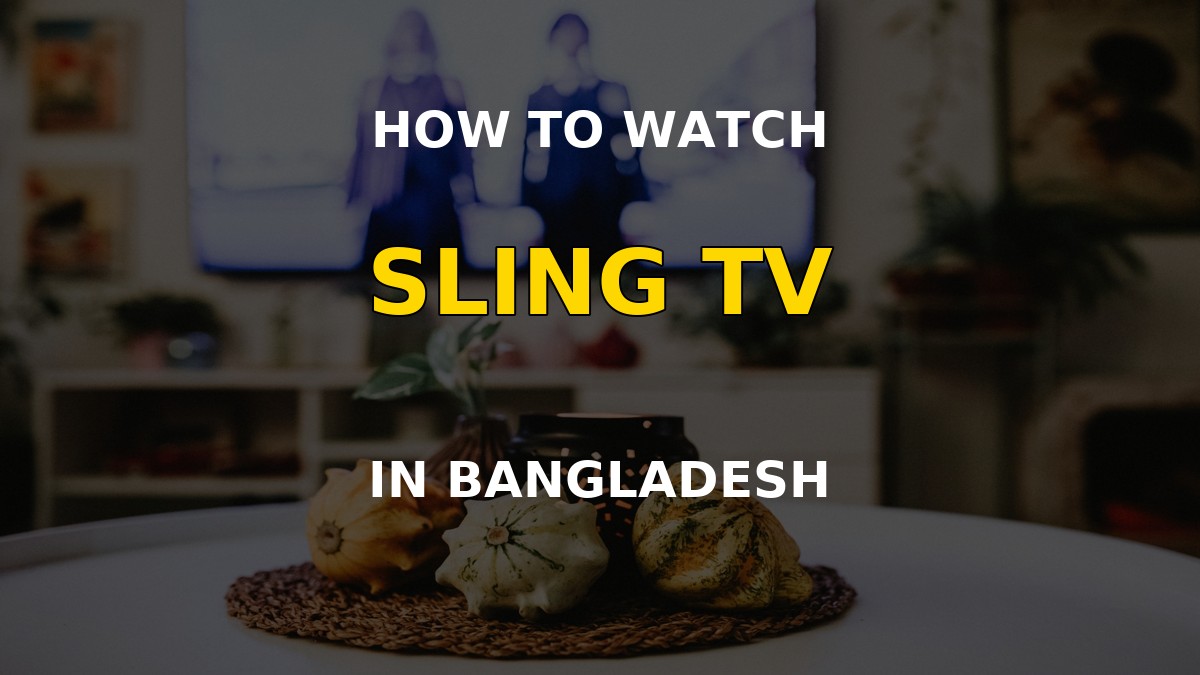 Watch Sling TV in Bangladesh on a television