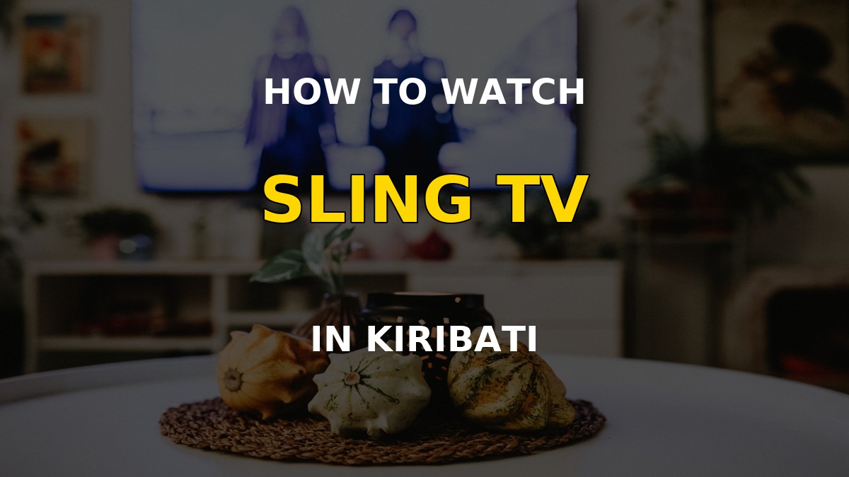 Watch Sling TV in Kiribati on a television