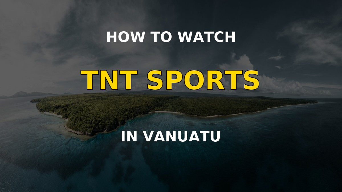 How to watch TNT Sports in Vanuatu