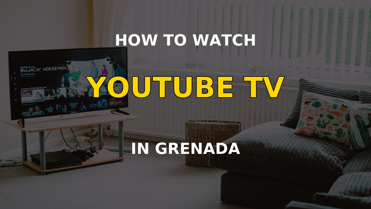 Watch YouTube TV in Grenada on a television